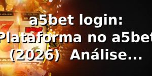 a5bet login: Plataforma no a5bet (2026) 🚀 Análise Completa